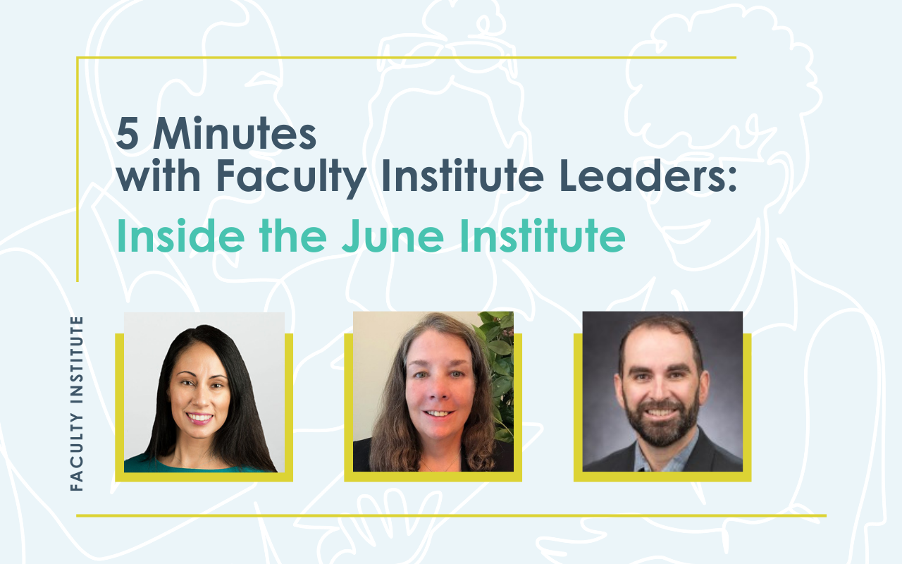 Featured image for “5 Minutes with Faculty Institute Leaders: Inside the June Institute”